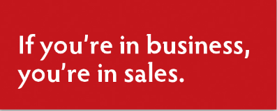 If you're in business, you're in sales.